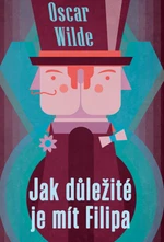 Jak důležité je mít Filipa - Oscar Wilde