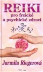 Reiki pro fyzické a psychické zdraví - Jiří Miller, Jarmila Riegerová