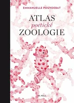 Atlas poetické zoologie - Emmanuelle Pouydebat, Julie Terrazzoni