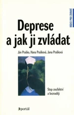 Deprese a jak ji zvládat - Ján Praško, Hana Prašková, Jana Prašková