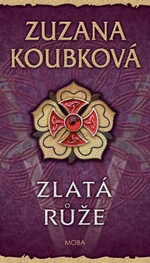 Zlatá růže - Zuzana Koubková - e-kniha