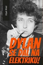 Dylan se dal na elektriku! - Elijah Wald