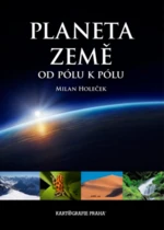 Planeta Země od pólu k pólu - Milan Holeček, Jaroslav Synek