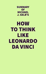 Summary of Michael J. Gelb's How to Think Like Leonardo da Vinci