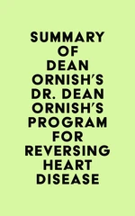 Summary of Dean Ornish's Dr. Dean Ornish's Program for Reversing Heart Disease