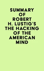 Summary of Robert H. Lustig's The Hacking Of The American Mind