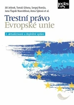 Trestní právo Evropské unie - Jiří Jelínek, Tomáš Gřivna, Sergej Romža, Jana Tlapák Navrátilová, Anna Syková