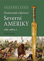 Domorodí válečníci Severní Ameriky - Chris McNab