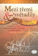 Mezi třemi světadíly I.díl Starověk a raný středověk - Alexandr Zimák