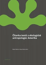 Čítanka textů z ekologické antropologie: Amerika - Marek Halbich, Václav Kozina