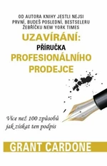 Uzavírání: příručka profesionálního prodejce - Grant Cardone