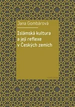 Islámská kultura a její reflexe v Českých zemích - Jana Gombárová