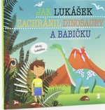 Jak Lukášek zachránil dinosaury a babičku - Šimon Matějů