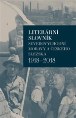 Literární slovník severovýchodní Moravy a českého Slezska 1918-2018 - Iva Málková