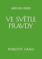 Ve světle Pravdy - Poselství Grálu - Abd-ru-shin