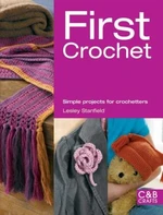 First Crochet: Simple Projects for Crochetters - Lesley Stanfield