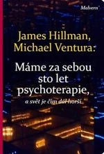 Máme za sebou sto let psychoterapie a svět je stále horší - James Hillman, Michael Ventura