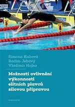 Možnosti ovlivnění výkonnosti elitních plavců silovou přípravou - Radim Jebavý, Vladimír Hojka, Kubová Simona