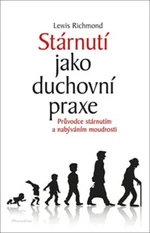 Stárnutí jako duchovní praxe - Richmond Lewisová