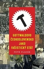 Gottwaldovo Československo jako fašistický stát - Petr Placák