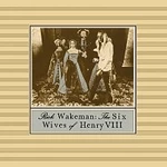 Rick Wakeman – The Six Wives Of Henry VIII