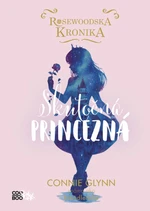 Rosewoodska kronika 2 - Skutočná princezná - Connie Glynnová - e-kniha