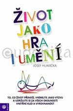 Život jako hra i umění - Josef Hlavička