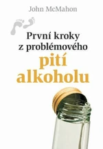 První kroky z problémového pití alkoholu - John McMahon