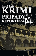 Krimi prípady reportéra AZ 13 - 16 - Ľuboš Jurík