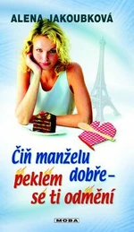 Čiň manželu dobře, peklem se ti odmění - Alena Jakoubková - e-kniha