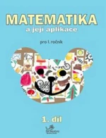 Matematika a její aplikace pro 1. ročník 1.díl - Hana Mikulenková