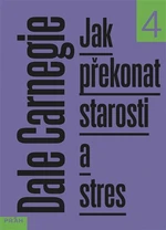 Jak překonat starosti a stres - Dale Carnegie