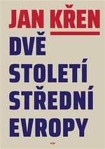 Dvě století střední Evropy - Jan Křen