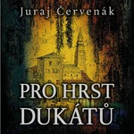 Pro hrst dukátů - Juraj Červenák - audiokniha