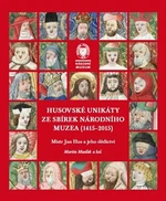 Husovské unikáty ze sbírek Národního muzea (1415-2015) - Martin Musílek