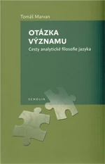 Otázka významu. Cesty analytické filosofie jazyka - Tomáš Marvan