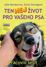 Ten nej život pro vašeho psa - pracovní sešit - Allie Benderová, Emily Strongová