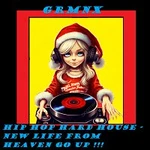 GRMNX – HIP HOP HARD HOUSE - NEW LIFE FROM HEAVEN GO UP !!!