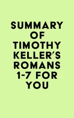 Summary of Timothy Keller's Romans 1-7 For You