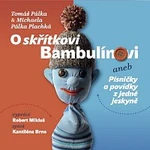 Tomáš Pálka & Michaela Pálka Plachká, Kantiléna Brno – O skřítkovi Bambulínovi aneb Písničky a povídky z jedné jeskyně