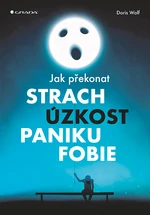 Kniha: Jak překonat strach, úzkost, paniku a fobie od Wolf Doris