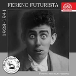 Ferenc Futurista – Historie psaná šelakem - Ferenc Futurista. Ferenc má moc rozumu