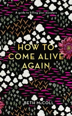 How to Come Alive Again