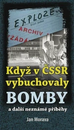 Když v ČSSR vybuchovaly bomby a další neznámé příběhy - Morava Jan