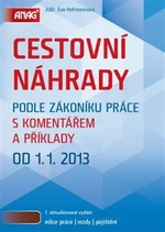 Cestovní náhrady podle zákoníku práce s komentářem a příklady 2013 - Eva Hofmannová