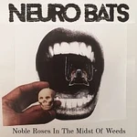 Neuro Bats – Noble Roses In The Midst Of Weeds