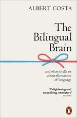 Bilingual Brain: And What It Tells Us about the Science of Language - Costa Albert