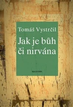 Jak je Bůh či nirvána - Tomáš Vystrčil