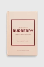Kniha Welbeck Publishing Group Little Book of Burberry, Darla-Jane Gilroy