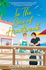 In the Case of Heartbreak: A steamy and sweet rom-com! - Courtney Kae